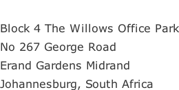 Block 4 The Willows Office Park No 267 George Road  Erand Gardens Midrand  Johannesburg, South Africa